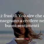 12 frasi di Voltaire che ci insegnano a credere nei buoni sentimenti 63 12 frasi di Voltaire che ci insegnano a credere nei buoni sentimenti