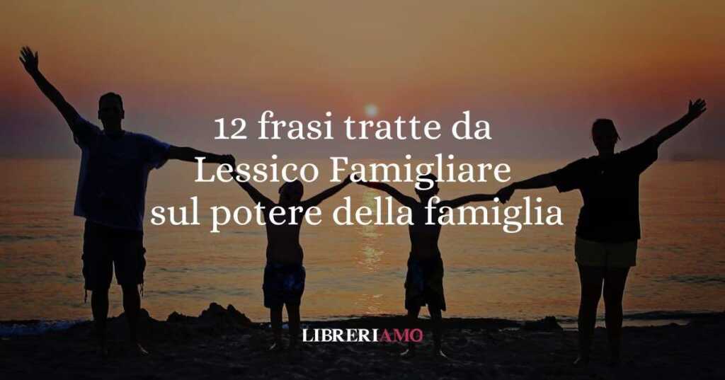 12 frasi tratte da Lessico famigliare sul potere della famiglia