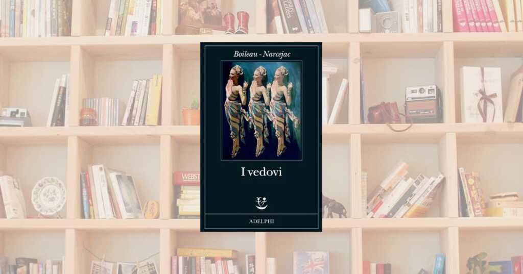 "I vedovi" di Boileau-Narcejac, un noir sull’amore tossico e la mascolinità ferita