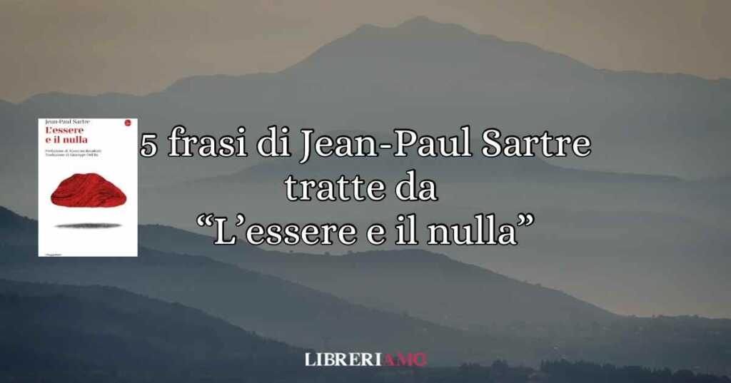 5 frasi di Jean-Paul Sartre sul senso della vita tratte da “L’essere e il nulla”