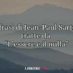 5 frasi di Jean-Paul Sartre sul senso della vita tratte da “L’essere e il nulla”