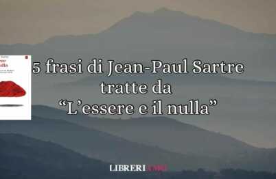 5 frasi di Jean-Paul Sartre sul senso della vita tratte da “L’essere e il nulla” 62 5 frasi di Jean-Paul Sartre sul senso della vita tratte da “L’essere e il nulla”