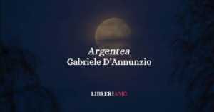 “Argentea” (1882) di D’Annunzio, poesia sull’inquietudine dell’anima moderna 2 “Argentea” (1882) di D’Annunzio e l’inquietudine dell’anima moderna