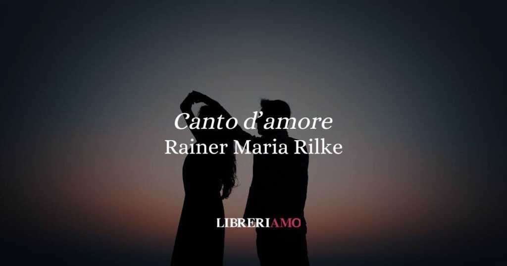 “Canto d’amore” (1892) la poesia straordinaria di Rilke che unisce due anime canto d'amore