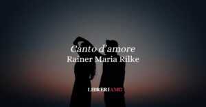 “Canto d’amore” (1892) la poesia straordinaria di Rilke che unisce due anime 15 “Canto d’amore” (1892) la poesia straordinaria di Rilke che unisce due anime canto d'amore