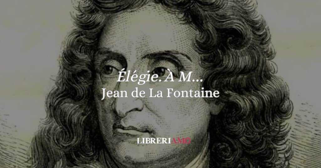 “Élégie. À M…” (1660) l’elegia nascosta di Jean de La Fontaine