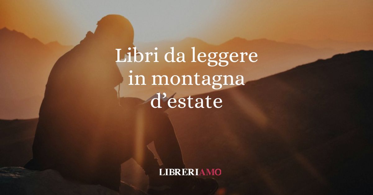 Estate, 10 libri da leggere in montagna durante le vacanze 6 Estate, 10 libri da leggere in montagna durante le vacanze
