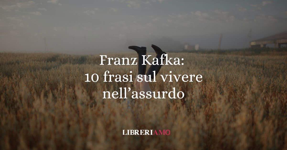 Franz Kafka: 10 frasi che ci insegnano a vivere anche nell’assurdo