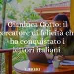 Chi è Gianluca Gotto: il cercatore di felicità che ha conquistato i lettori italiani 12 Gianluca Gotto: il cercatore di felicità che ha conquistato i lettori italiani