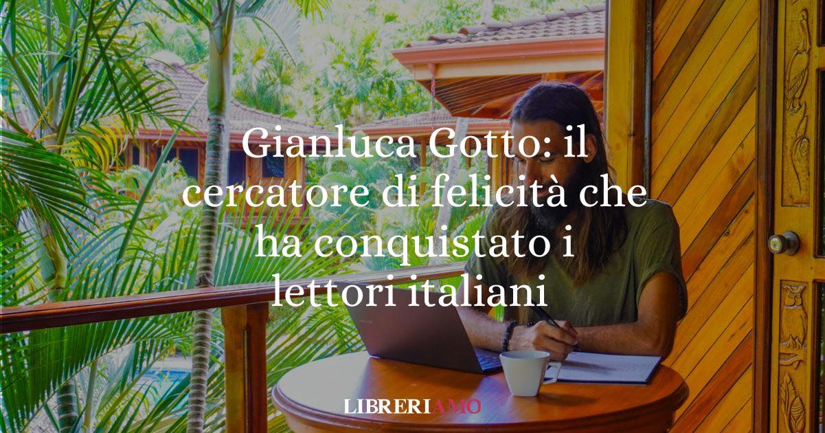 Gianluca Gotto: il cercatore di felicità che ha conquistato i lettori italiani