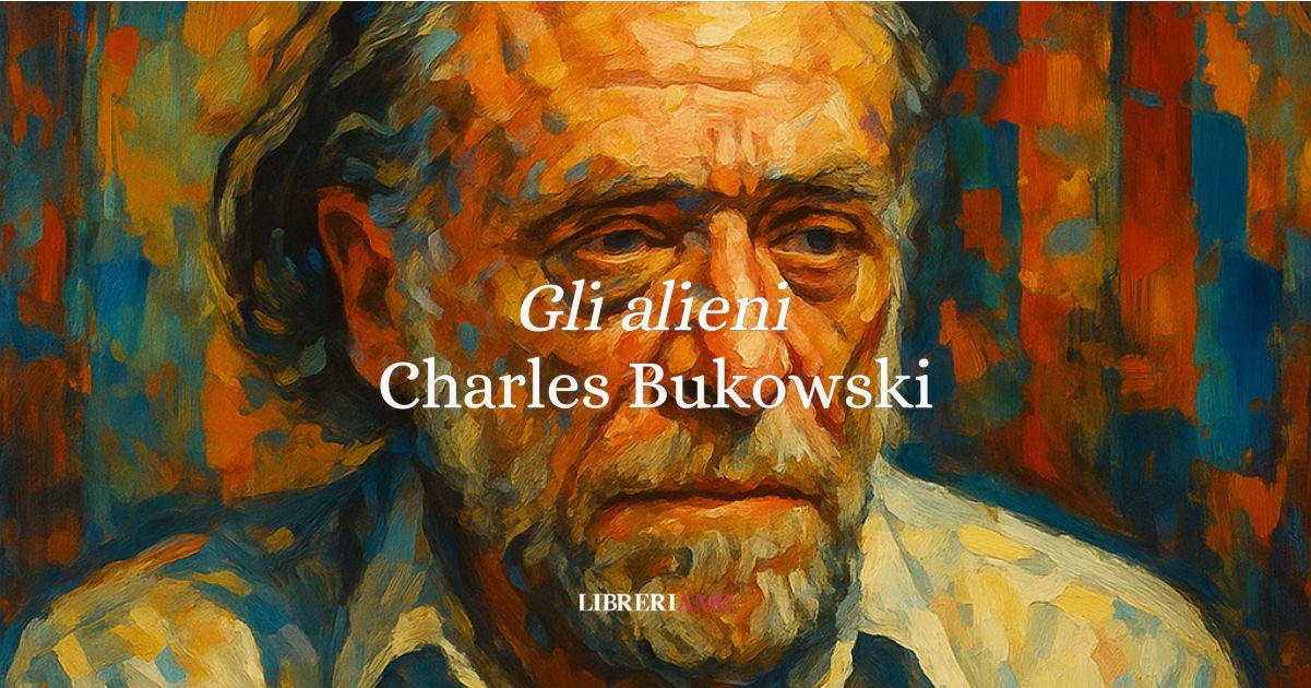 “Gli alieni” (2007) di Charles Bukowski: una poesia sull’incomunicabilità nell’umanità