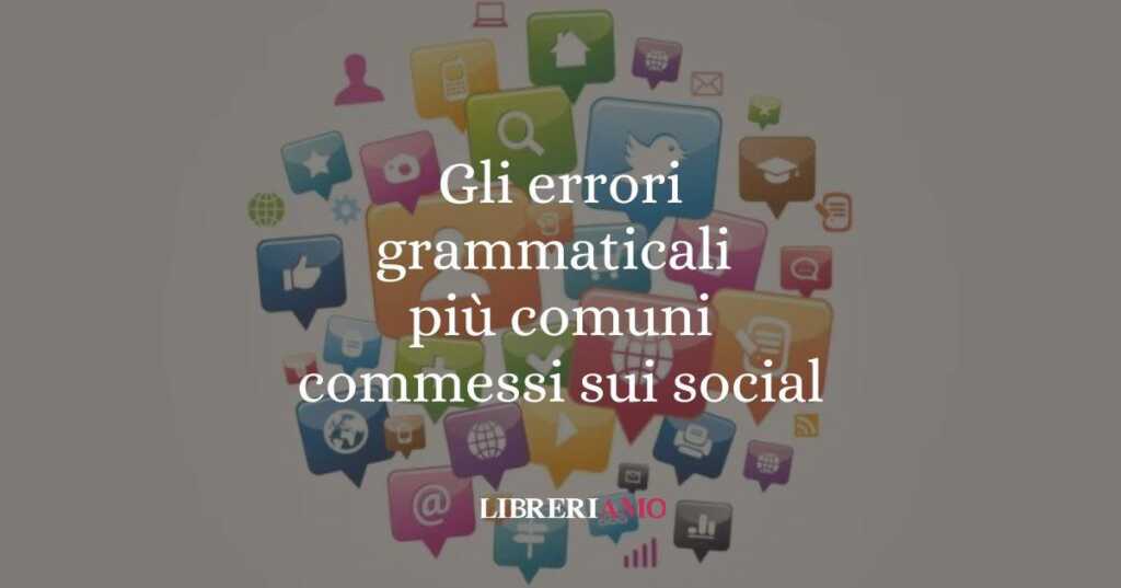 Gli errori grammaticali più comuni commessi sui social