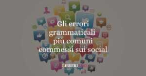 Gli errori grammaticali più comuni commessi sui social 58 Gli errori grammaticali più comuni commessi sui social