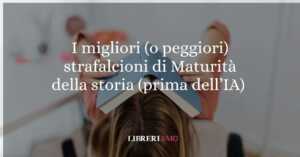 I migliori strafalcioni della Maturità negli ultimi 10 anni (prima dell’IA) 4 I migliori strafalcioni della Maturità negli ultimi 10 anni (prima dell’IA)