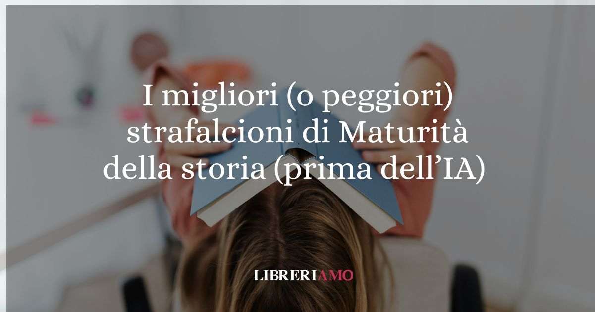 I migliori strafalcioni della Maturità negli ultimi 10 anni (prima dell’IA)