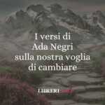 I versi di Ada Negri sulla nostra voglia di cambiare 63 I versi di Ada Negri sulla nostra voglia di cambiare