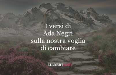 I versi di Ada Negri sulla nostra voglia di cambiare 62 I versi di Ada Negri sulla nostra voglia di cambiare