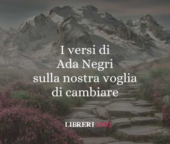 I versi di Ada Negri sulla nostra voglia di cambiare