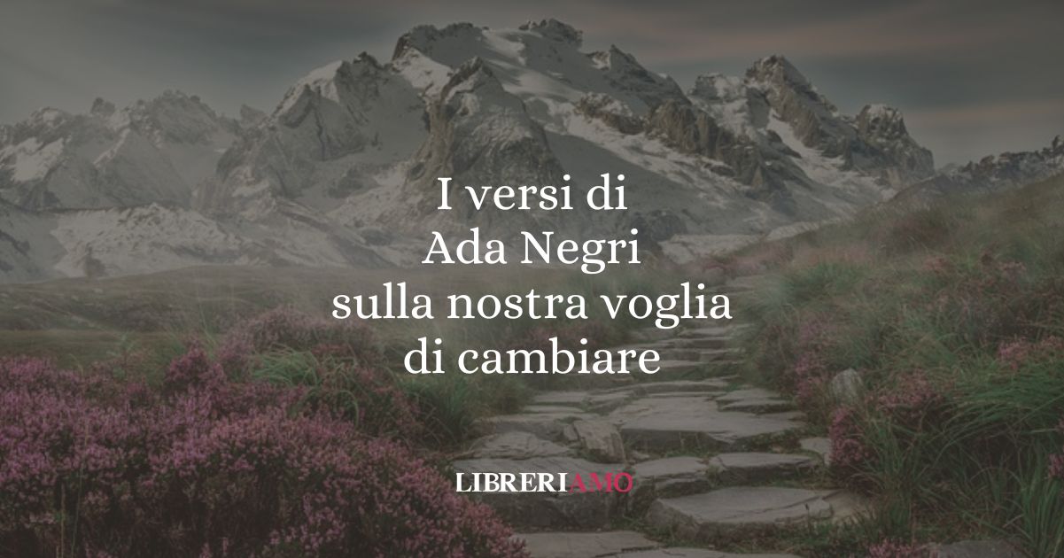 I versi di Ada Negri sulla nostra voglia di cambiare