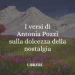 I versi di Antonia Pozzi sulla dolcezza della nostalgia 66 I versi di Antonia Pozzi sulla dolcezza della nostalgia