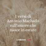 I versi di Antonio Machado sull'amore che nasce in estate