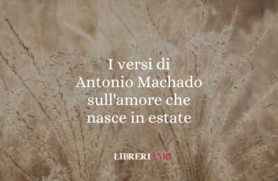 I versi di Antonio Machado sull'amore che nasce in estate