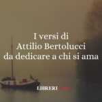 I versi di Attilio Bertolucci da dedicare a chi si ama 63 I versi di Attilio Bertolucci da dedicare a chi si ama