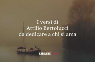 I versi di Attilio Bertolucci da dedicare a chi si ama 62 I versi di Attilio Bertolucci da dedicare a chi si ama