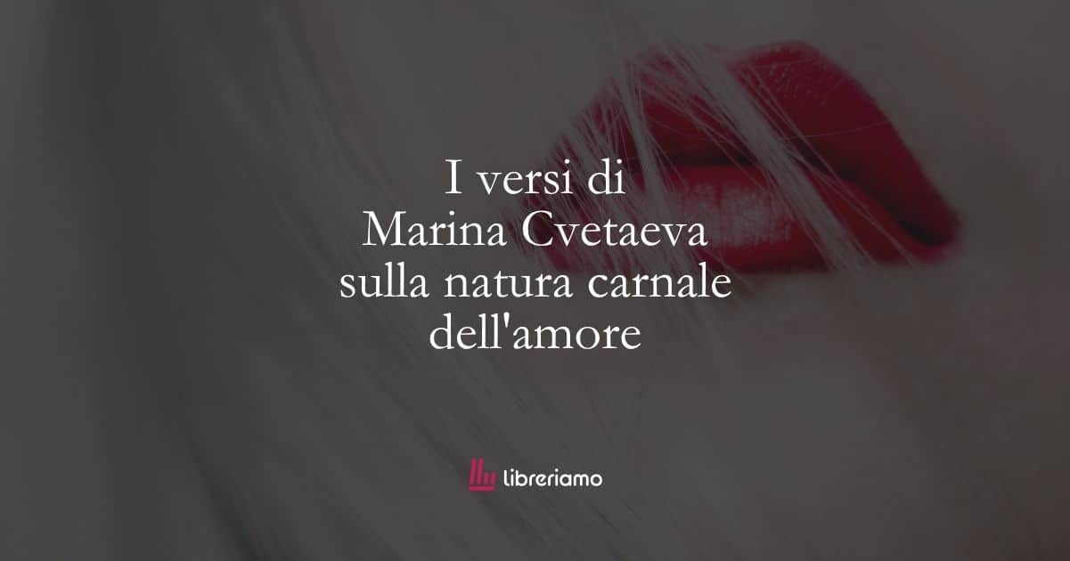 I versi di Marina Cvetaeva sulla natura carnale dell'amore