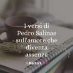 I versi di Pedro Salinas sull'amore che diventa assenza