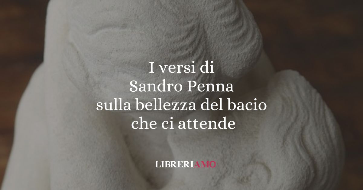 I versi di Sandro Penna sulla bellezza del bacio che ci attende