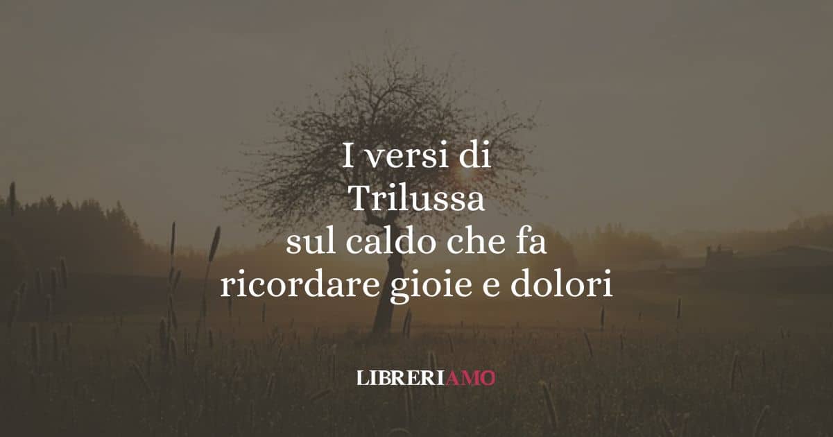 I versi di Trilussa sul caldo che fa ricordare gioie e dolori