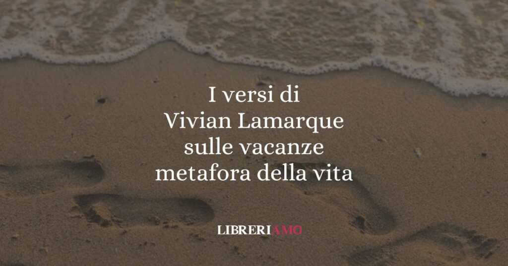 I versi di Vivian Lamarque sulle vacanze metafora della vita