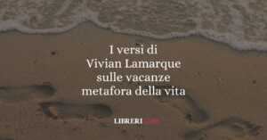 I versi di Vivian Lamarque sulle vacanze metafora della vita