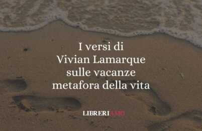 I versi di Vivian Lamarque sulle vacanze metafora della vita 62 I versi di Vivian Lamarque sulle vacanze metafora della vita