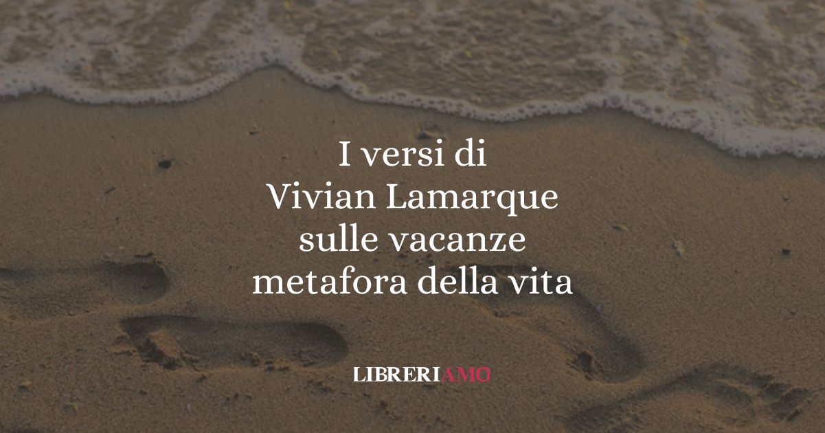I versi di Vivian Lamarque sulle vacanze metafora della vita