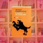 “Il mastino dei Baskerville”: il capolavoro di Conan Doyle che ha rivoluzionato il giallo gotico 9 “Il mastino dei Baskerville”: il capolavoro di Conan Doyle che ha rivoluzionato il giallo gotico