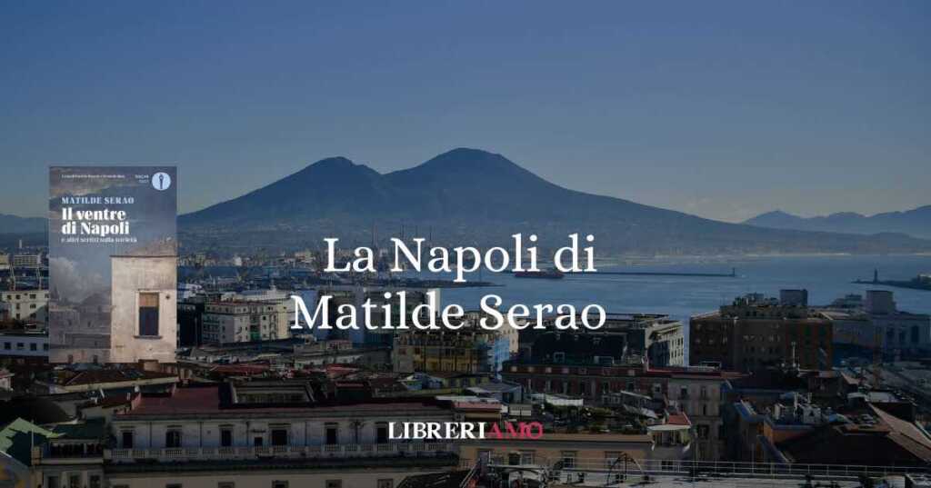 Viaggi culturali: alla scoperta della Napoli di Matilde Serao