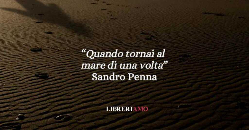“Quando tornai al mare di una volta” (1970), la poesia di Sandro Penna sulla felicità in estate
