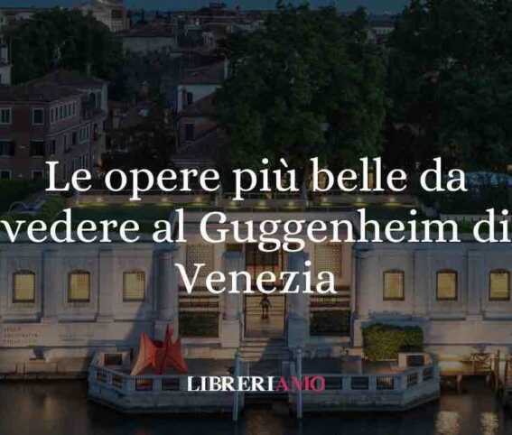 Le opere più belle da vedere al Guggenheim di Venezia