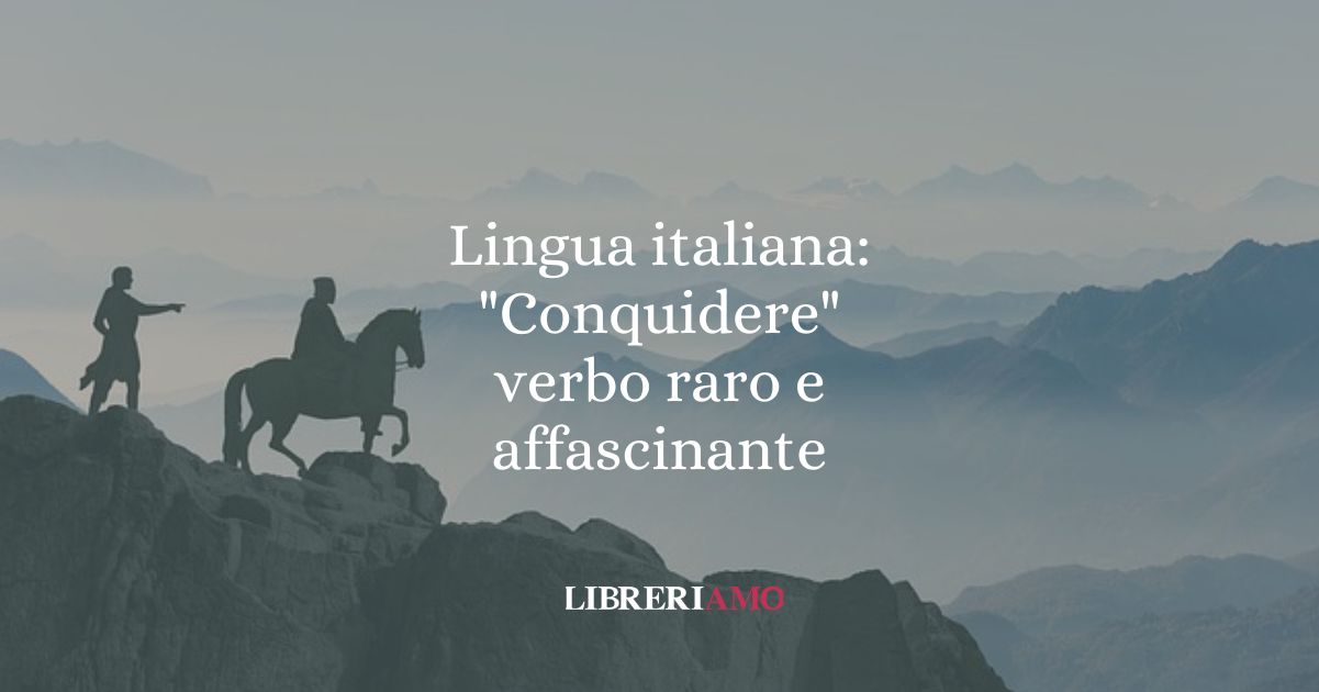 Lingua italiana Conquidere, verbo raro e affascinante