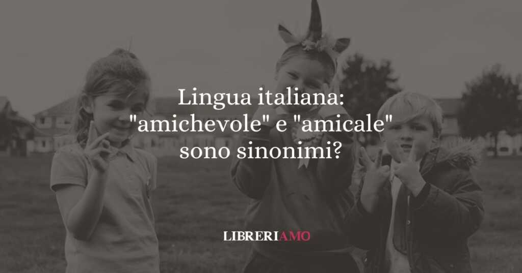 Lingua italiana amichevole e amicale sono sinonimi