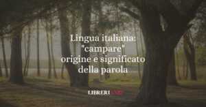 Lingua italiana campare origine e significato della parola