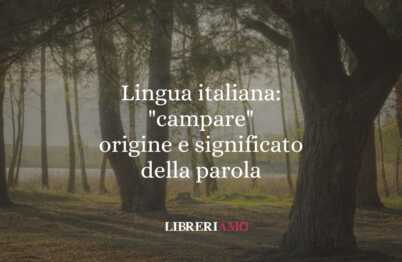 Lingua italiana: "campare" origine e significato della parola 57 Lingua italiana campare origine e significato della parola