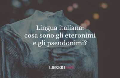 Lingua italiana: cosa sono gli eteronimi e gli pseudonimi? 57 Lingua italiana cosa sono gli eteronimi e gli pseudonimi