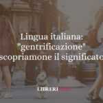 Lingua italiana: "gentrificazione", scopriamone il significato 50 Lingua italiana gentrificazione, scopriamone il significato