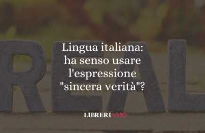 Lingua italiana ha senso usare l'espressione sincera verità