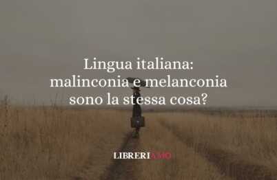 Lingua italiana: malinconia e melanconia sono la stessa cosa? 57 Lingua italiana malinconia e melanconia sono la stessa cosa