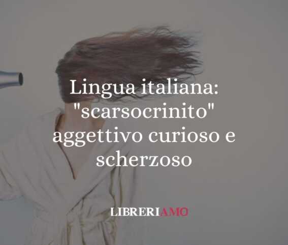 Lingua italiana: "scarsocrinito" aggettivo curioso e scherzoso 1 Lingua italiana scarsocrinito aggettivo curioso e scherzoso