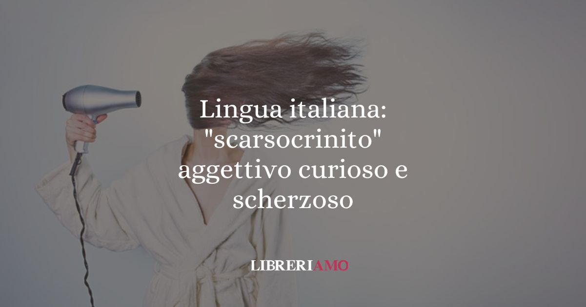 Lingua italiana scarsocrinito aggettivo curioso e scherzoso